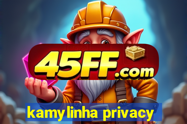 kamylinha privacy